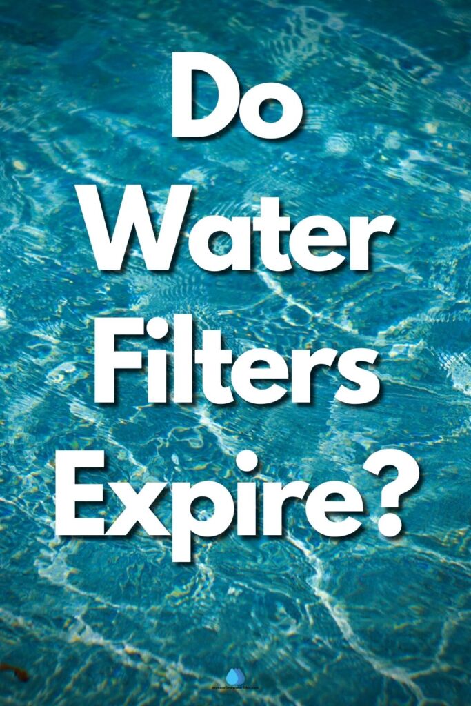 Do Water Filters Expire?